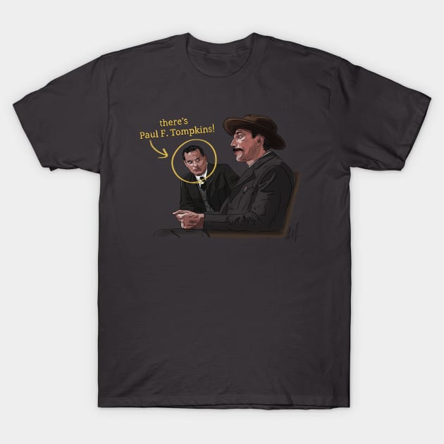 There Will be Paul F. Tompkins T-Shirt by 51Deesigns